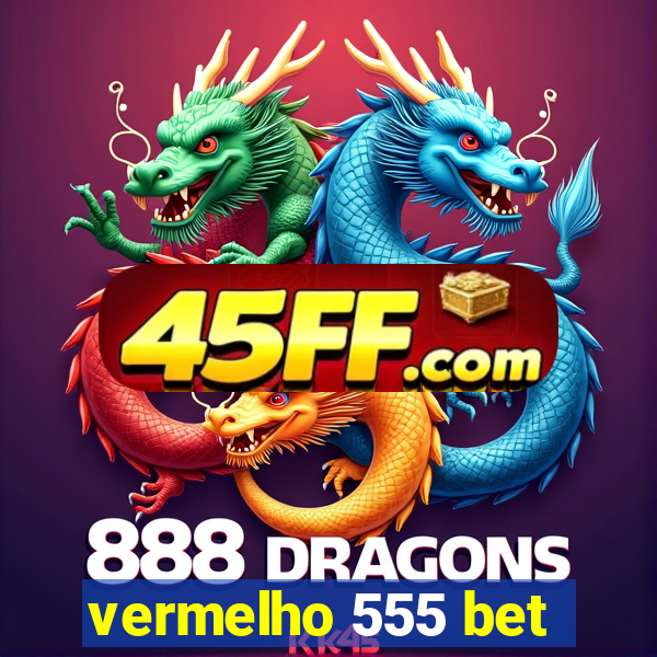 vermelho 555 bet